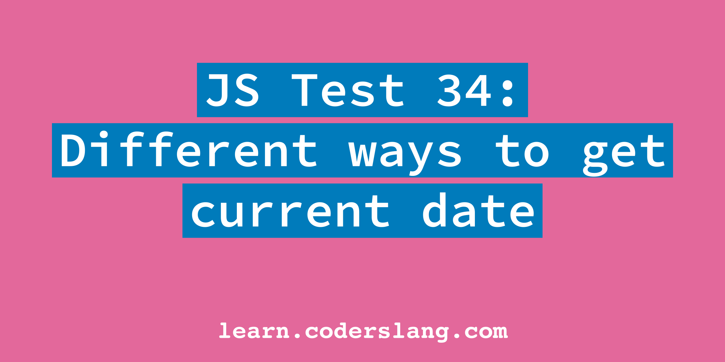 JS Interview 34 Different Ways To Get Current Date In JavaScript